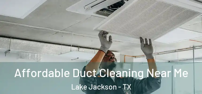 Affordable Duct Cleaning Near Me Lake Jackson - TX