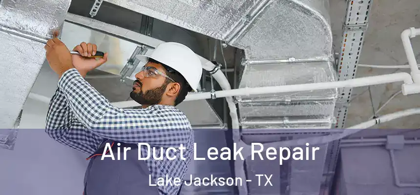  Air Duct Leak Repair Lake Jackson - TX