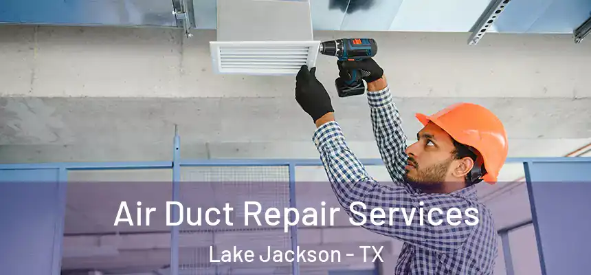  Air Duct Repair Services Lake Jackson - TX