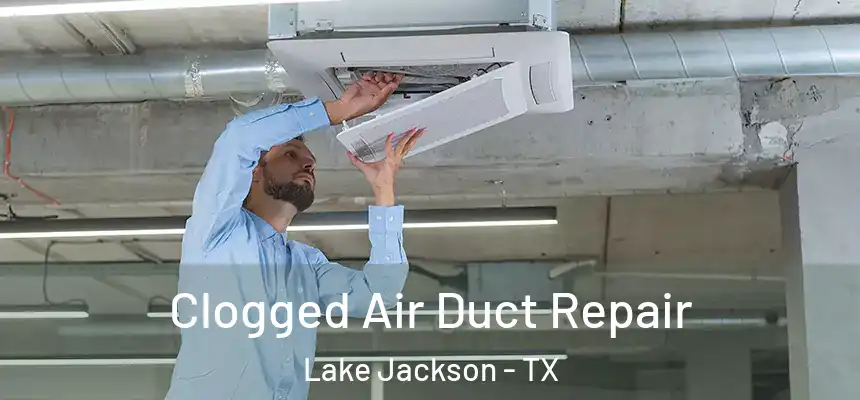 Clogged Air Duct Repair Lake Jackson - TX
