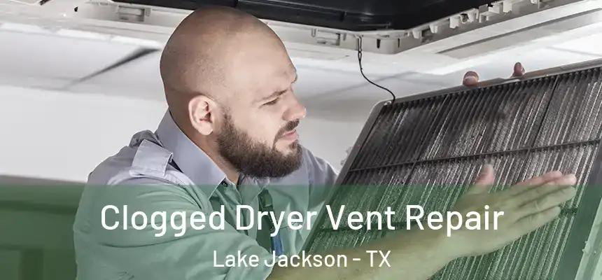 Clogged Dryer Vent Repair Lake Jackson - TX