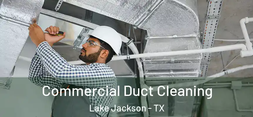 Commercial Duct Cleaning Lake Jackson - TX