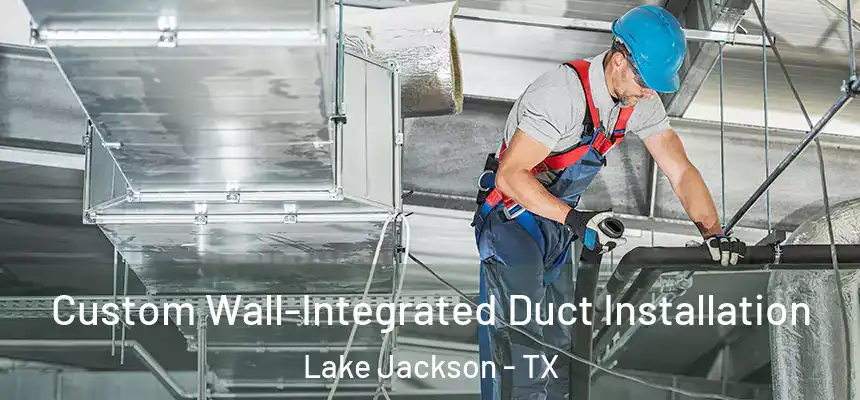  Custom Wall-Integrated Duct Installation Lake Jackson - TX