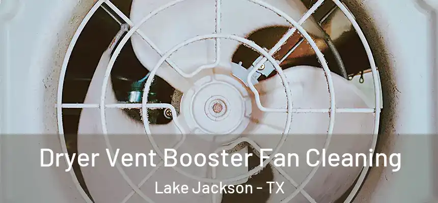  Dryer Vent Booster Fan Cleaning Lake Jackson - TX