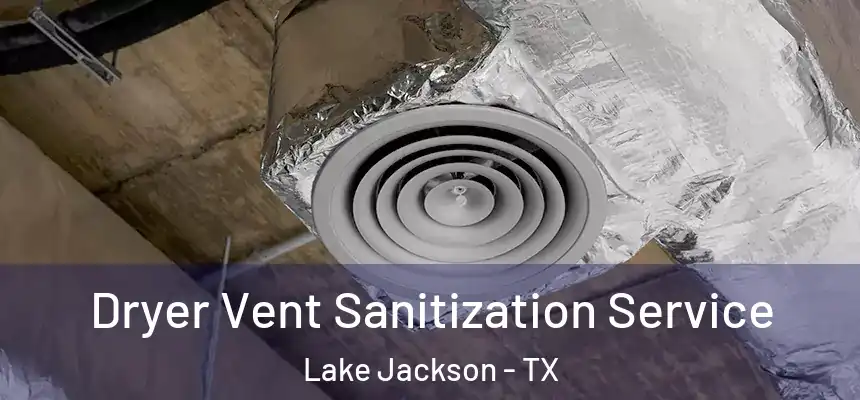  Dryer Vent Sanitization Service Lake Jackson - TX