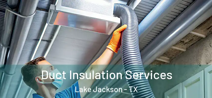 Duct Insulation Services Lake Jackson - TX