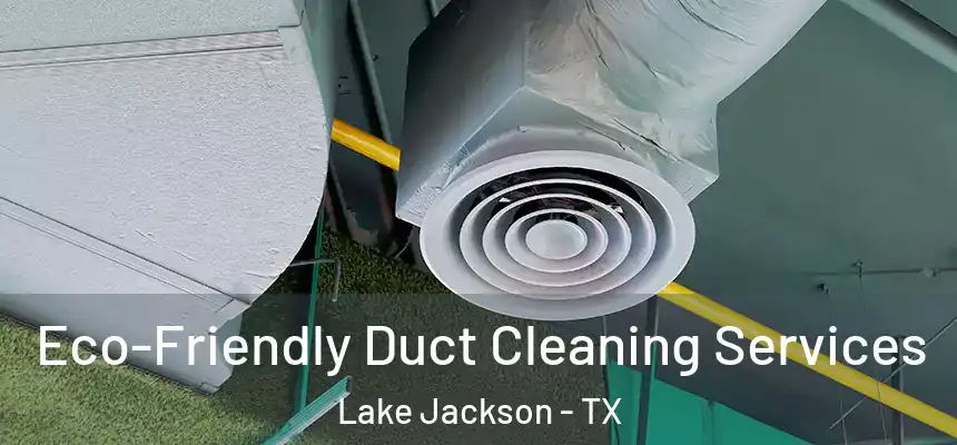  Eco-Friendly Duct Cleaning Services Lake Jackson - TX
