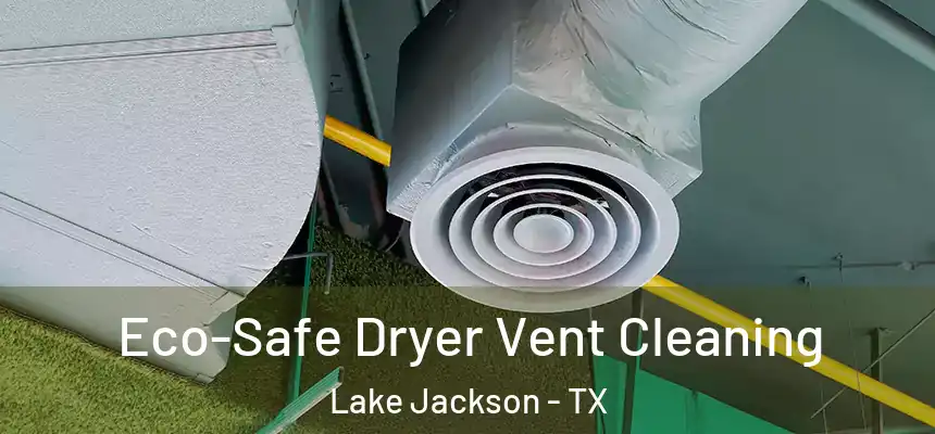  Eco-Safe Dryer Vent Cleaning Lake Jackson - TX