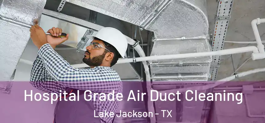  Hospital Grade Air Duct Cleaning Lake Jackson - TX