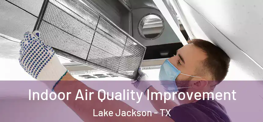Indoor Air Quality Improvement Lake Jackson - TX