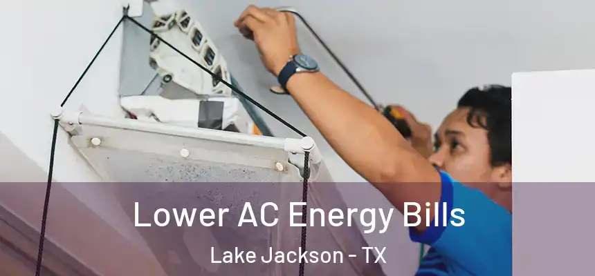  Lower AC Energy Bills Lake Jackson - TX