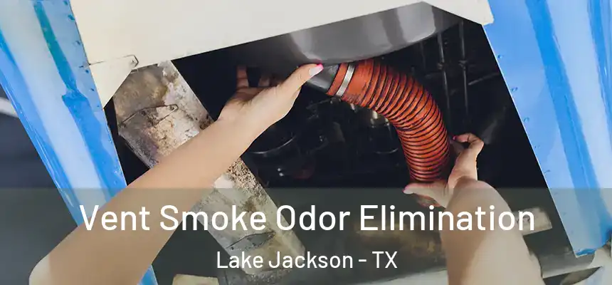  Vent Smoke Odor Elimination Lake Jackson - TX