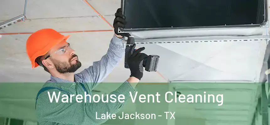  Warehouse Vent Cleaning Lake Jackson - TX